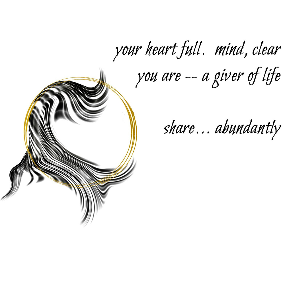 your heart full. mind, clear / you are -- a giver of life / share... abundantly. A Guided Influence poetry logo: a double gold circle representing the moon, resting on black wavy strokes, evoking the flowing hair-silhouette of Luna, the artist poet.