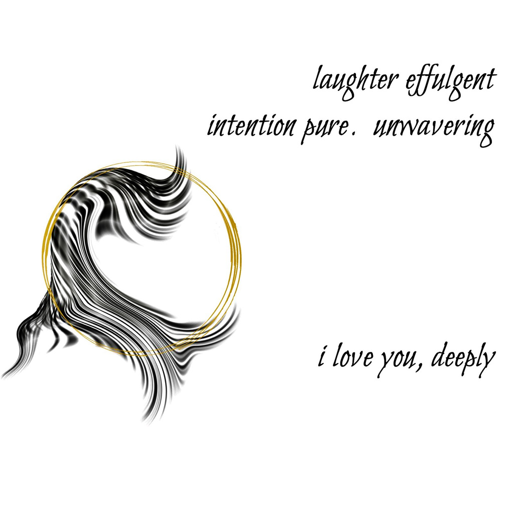 Untitled laughter effulgent / intention pure. unwavering / i love you, deeply. A Guided Influence poetry logo: a double gold circle representing the moon, resting on black wavy strokes, evoking the flowing hair-silhouette of Luna, the artist poet.