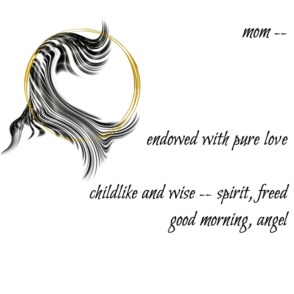 mom -- endowed with pure love / childlike and wise--spirit, freed / good morning, angel. A Guided Influence poetry logo: a double gold circle representing the moon, resting on black wavy strokes, evoking the flowing hair-silhouette of Luna, the artist poet
